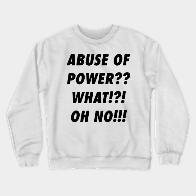 Abuse Of Power Crewneck Sweatshirt by swallo wanvil